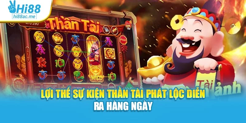 Lợi thế sự kiện thần tài phát lộc diễn ra hàng ngày